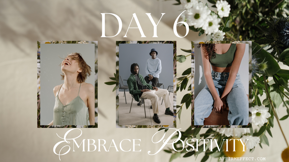 Day 6: Embracing Positivity in Daily Life: Small Steps, Big Impact